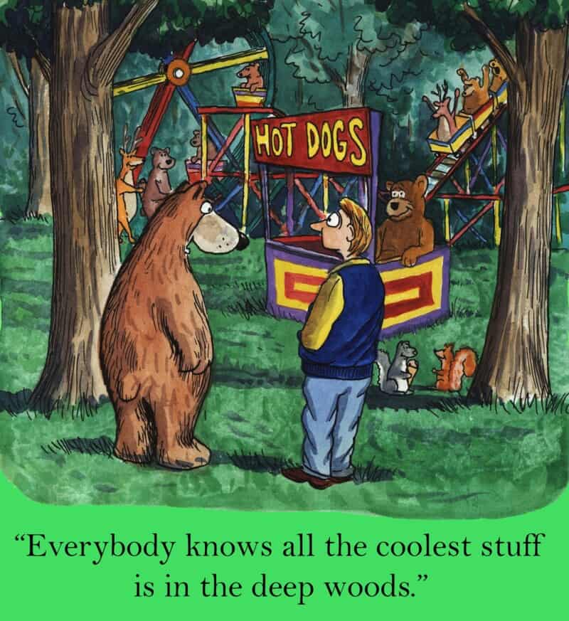 Cartoon of animals at a theme park with caption "Everybody knows all the coolest stuff is in the deep woods."
